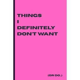 Things I Definitely Don’t Want (Or Do…): A Funny Minimalist Notebook to Secretly Drop Birthday, Christmas, or Anniversary Gift Ideas | 6x9 Lined Journal for Women or Couples