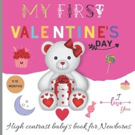 My First Valentines, High Contrast Baby Book for Newborns, 0-12 Months: Full of Black and White Valentine's Themed Cute Images to Develop your Babies ... Baby Gift (Black and white books for babies)