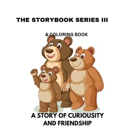 A STORYBOOK III & COLORING BOOK- GOLDIE & THE THREE BEARS!: A STORY OF CURIOSITY AND FRIENDSHIP!