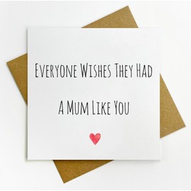 Mother's Day, Birthday luxury greetings card - everyone wishes they had a Mum like you