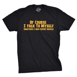 Crazy Dog Mens of Course I Talk to Myself Sometimes I Need Expert Advice Funny T Shirt with Sarcastic Humor for Guys Black L