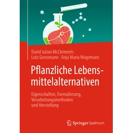 Pflanzliche Lebensmittelalternativen: Eigenschaften, Formulierung, Verarbeitungsmethoden und Herstellung