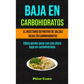 Micheal Kannedy Baja En Carbohidratos: El recetario definitivo de salsas bajas en carnohidratos (Cmo perder peso con una dieta baja en carbohidratos) (Spanish Edition)