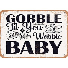 Metal Sign - Gobble Til You Wobble, Baby - Vintage Rusty Look