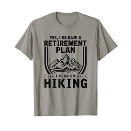 Hiker, Plan on Hiking, Funny Retirement Plan, T-Shirt
