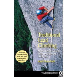 Traditional Lead Climbing: A Rock Climber's Guide to Taking the Sharp End of the Rope