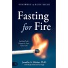 Fasting for Fire: Igniting Fresh Hunger to Feast Upon God