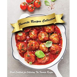 Favorite Recipe Collection: Blank Book to write your own recipe book in, plenty of ingredients, Directions, Illustration. Collect the Favorite ... Recipes, 60 Images, Personalized recipe book
