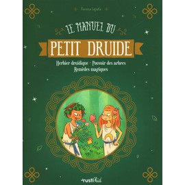 Le manuel du petit druide: Herbier druidique - Pouvoir des arbres - Remèdes magiques