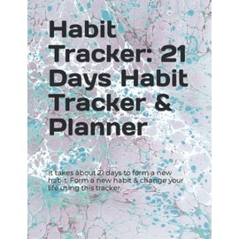 Habit Tracker: 21 Days Habit Tracker & Planner: It takes about 21 days to form a new habit. Form a new habit & change your life using this tracker.