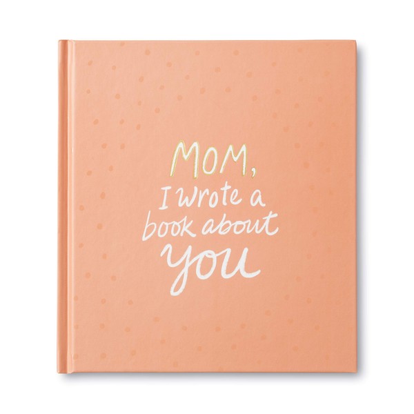 Mom, I Wrote a Book about You — A unique gift book filled with prompts that you complete