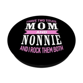 I Have Two Titles Mom & Nonnie Mother's Day Pop Socket