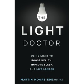 THE LIGHT DOCTOR: Using Light to Boost Health, Improve Sleep, and Live Longer
