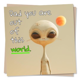 Funny Alien Dad Birthday Card or Father's Day Card - Dad, You Are Out Of This World - Humorous Card For Dad From Son, Daughter Or Kids