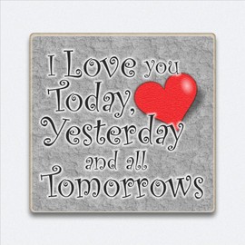 Fridge Magnet I love you today yesterday and all tomorrows Valentine gift