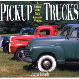 Pickup Trucks: A History of the Great American Vehicle