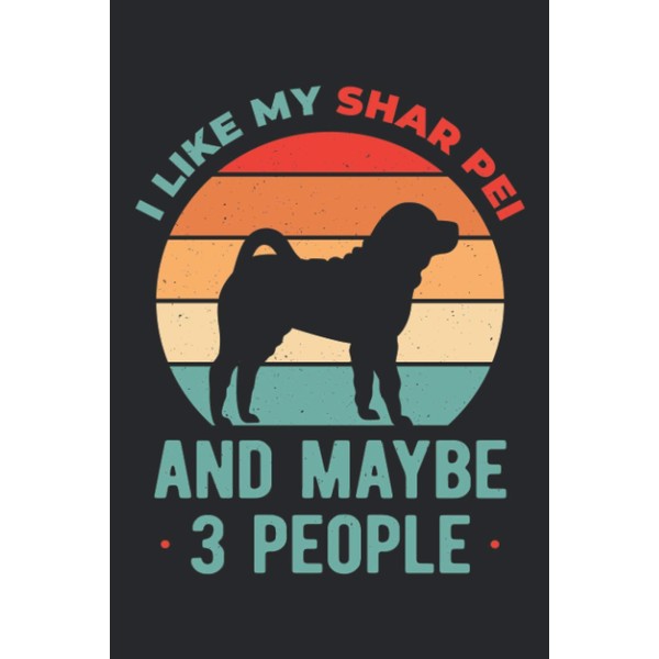 I Like My Shar Pei And Maybe 3 People: Funny