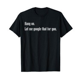 Funny Hang on Let me Google that for you Gift T-shirt T-Shirt