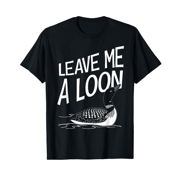 Leave Me A Loon T-Shirt