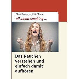 all about smoking: Das Rauchen verstehen...und einfach damit aufhören