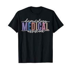 Funny Dermatology Medical Assistant Nurse Physician T-Shirt