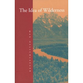 The Idea of Wilderness: From Prehistory to the Age of Ecology