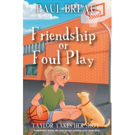 Friendship or Foul Play: Taylor Takes Her Shot (A chapter book for girls aged 8-12 about friendship and basketball) (Step-By-Step)