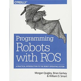 Programming Robots with ROS: A Practical Introduction to the Robot Operating System