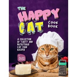  The Happy Cat Cookbook: A Collection of Tasty and Nutritious Cat Food Recipes