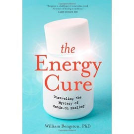 [The Energy Cure: Unraveling the Mystery of Hands-On Healing] [By: Bengston, William] [September, 2010]