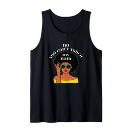 No You Can't Touch My Hair Curly Natural Afro African Ladies Tank Top
