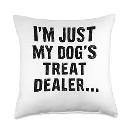I'm Just My Dog's Treat Dealer funny Quote Throw Pillow