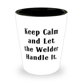 Inappropriate Welder Shot Glass, Keep Calm and Let the, Gifts For Colleagues, Present From Coworkers, Ceramic Cup For Welder, Welding, Gift ideas, Gifts for welders