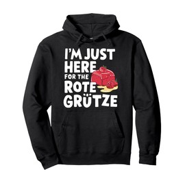 I'm Just Here for the Rote Grütze German Berry Dessert Pullover Hoodie