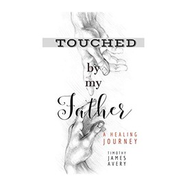Touched by my Father: A Healing Journey