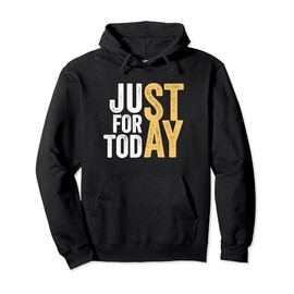 Just For Today STAY AA NA Alcohol Drug Addiction Recovery Pullover Hoodie