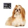 JennyGems Shih Tzu Sign, All You Need is Love and