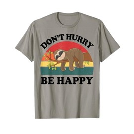 Funny Sloth Dont Hurry Be Happy Graphic Men Women Kids Gift T-Shirt