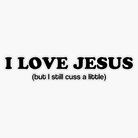 I Love Jesus (Still Cuss) Vinyl Waterproof Sticker Decal Car Laptop Wall Window Bumper Sticker 5"