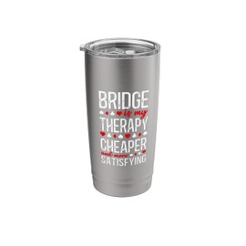 Bridge Is My Therapy Cheaper And More Satisfying Stainless Steel Insulated Tumbler