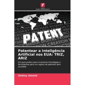 Patentear a Inteligência Artificial nos EUA: Triz, Ariz