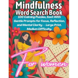 Mindfulness Word Search Book For Women: 100 Calming Puzzles Each With Gentle Prompts For Focus, Reflection, And Mental Clarity — Large Print. Medium Difficulty.