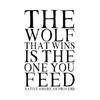 Native American Proverb "The Wolf That Wins Is The One