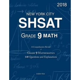 Shsat Grade 9 Math: 9Th Grade Mathematics; 140 Questions And Explanations