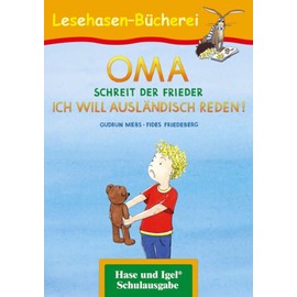 OMA, schreit der Frieder. ICH WILL AUSLÄNDISCH REDEN!: Schulausgabe (Lesehasen-Bücherei)
