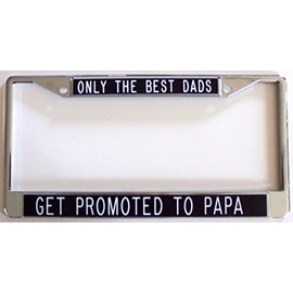 All About Signs 2 ONLY The Best DADS GET Promoted to PAPA License Plate Frame
