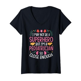 Womens I May NOT BE A Superhero BUT I'm A Pediatrician V-Neck T-Shirt