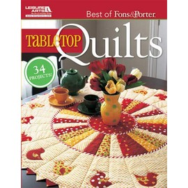 The Best of Fons & Porter: Tabletop Quilts-From Patchwork and AppliquÃ© to Wool Felt Folk Art, 34 Projects for all Seasons