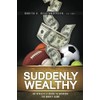 Suddenly Wealthy: An Athlete's Guide to Winning the Money Game