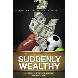 Suddenly Wealthy: An Athlete's Guide to Winning the Money Game